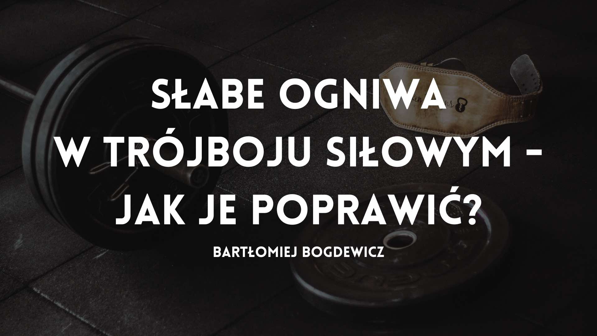 Słabe ogniwa w trójboju siłowym – jak je poprawić?